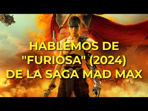 CRÍTICA &quot;Furiosa: De La Saga Mad Max&quot; (2024) | Hablemos De Cine